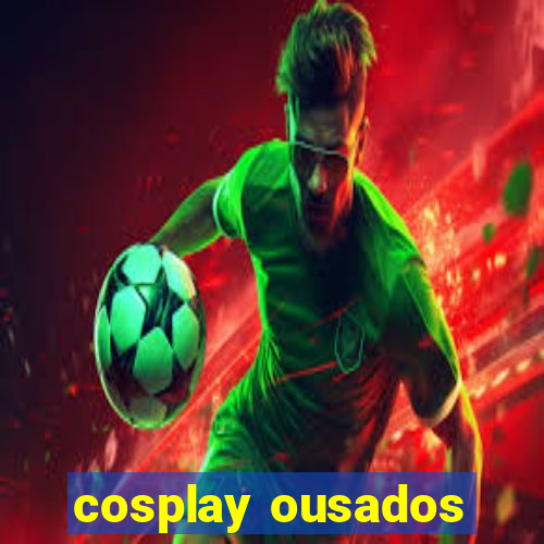 cosplay ousados